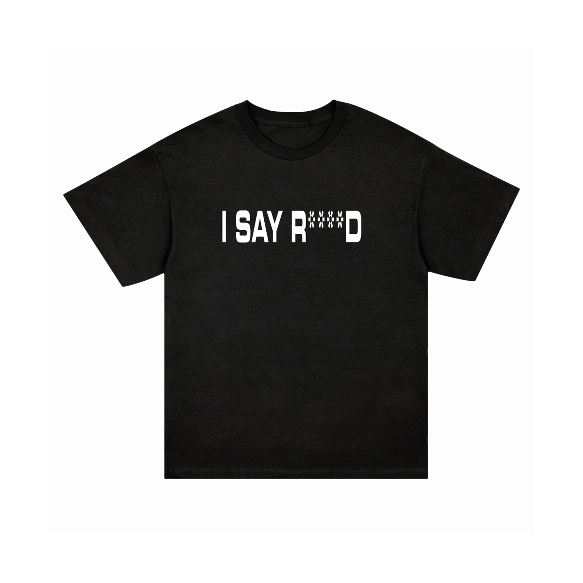 I SAY R***** SHIRT