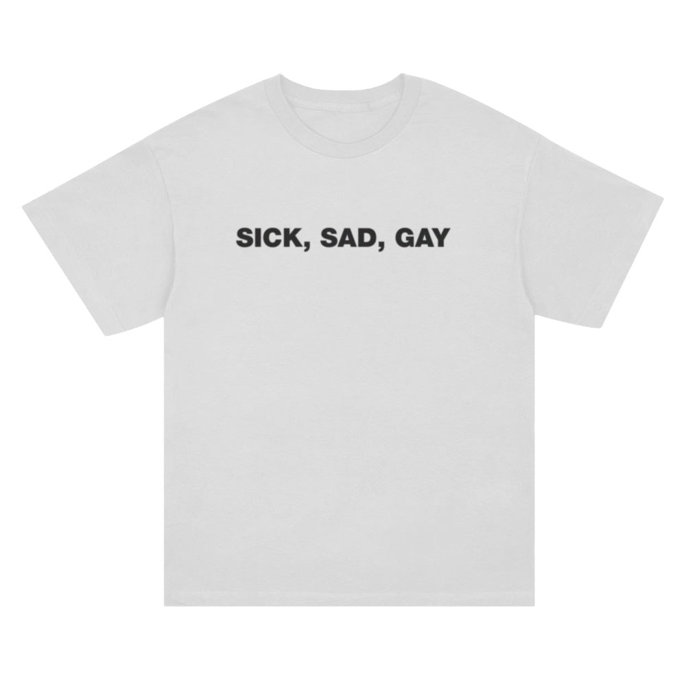 SICK SAD GAY SHIRT