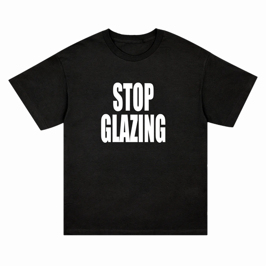 STOP GLAZING T-SHIRT