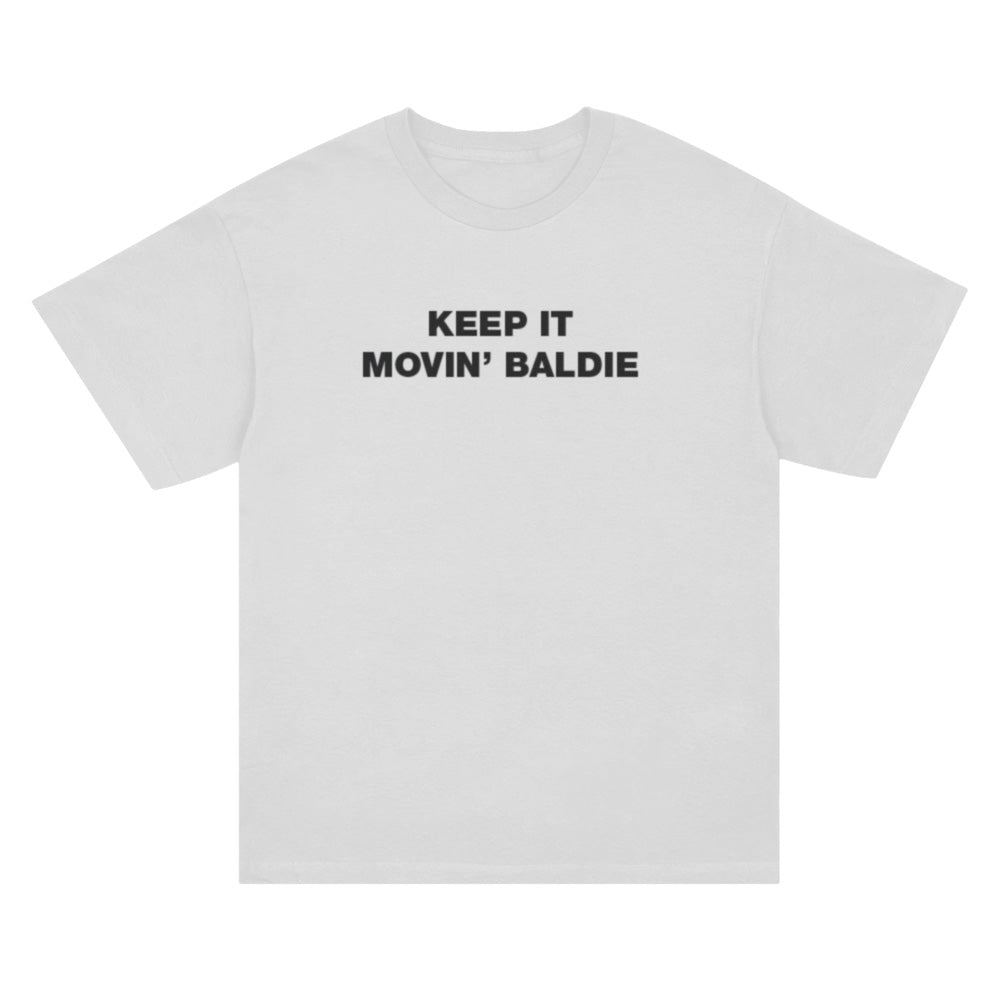 KEEP IT MOVING BALDY SHIRT