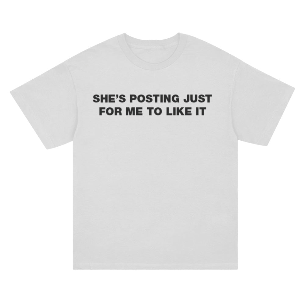 SHE POSTING FOR ME SHIRT