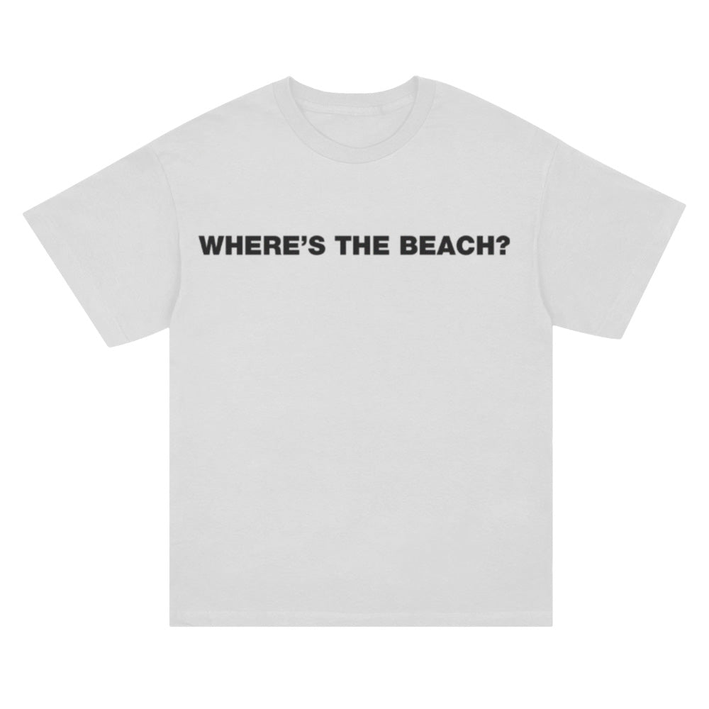 WHERES THE BEACH? SHIRT